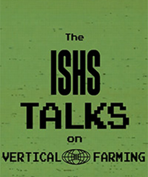 ISHS Talks on Vertical Farming - new series - February 2023